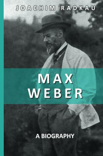 Max Weber: A Biography