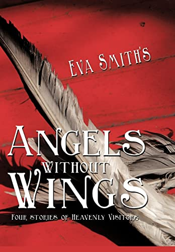 Angels Without Wings: Four Stories of Heavenly Visitors