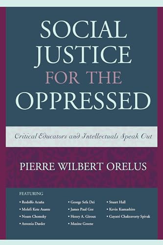 Social Justice for the Oppressed: Critical Educators and Intellectuals Speak Out
