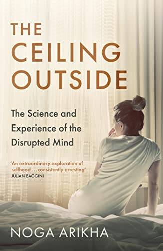 The Ceiling Outside: The Science and Experience of the Disrupted Mind