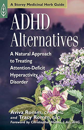 ADHD Alternatives: A Natural Approach to Treating Attention Deficit Hyperactivity Disorder (Storey Medicinal Herb Guide)