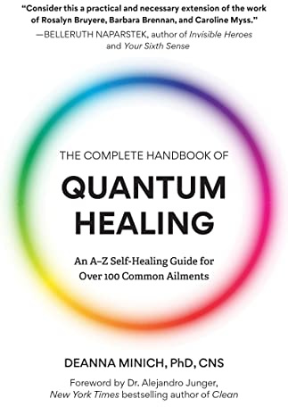 The Complete Handbook of Quantum Healing: An A-Z Self-Healing Guide for Over 100 Common Ailments (Holistic Healing Reference Book)