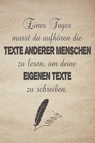 Eines Tages musst du aufhören die Texte anderer Menschen zu lesen, um deine eigenen Texte zu schreiben.: Gedichtebuch zum Selberschreiben als Lyrik-, ... oder Poetry Slam Buch | ca A5 im Zitat Design