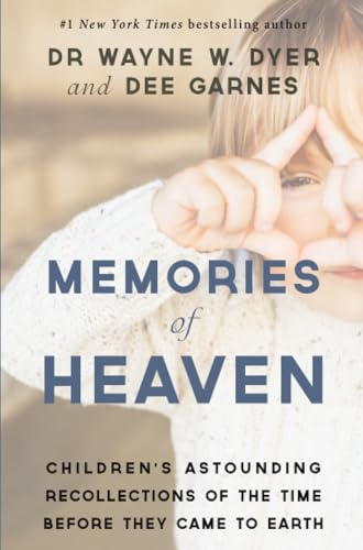 Memories of Heaven: Children’s Astounding Recollections of the Time Before They Came to Earth