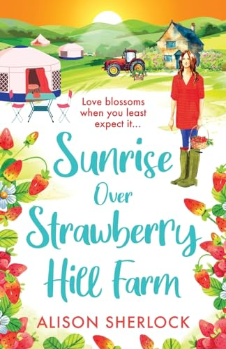 Sunrise Over Strawberry Hill Farm: A gorgeous, uplifting cozy small town romance from Alison Sherlock (The Railway Lane Series, 3)