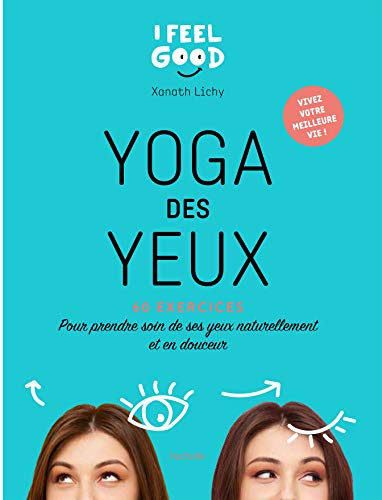 Yoga des yeux: 60 exercices pour prendre soin de ses yeux naturellement et en douceur