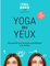 Yoga des yeux: 60 exercices pour prendre soin de ses yeux naturellement et en douceur