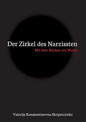 Der Zirkel des Narzissten: Mit dem Rücken zur Wand