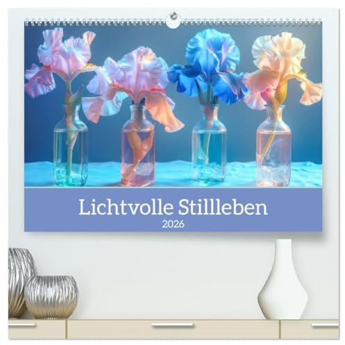 Lichtvolle Stillleben (hochwertiger Premium Wandkalender 2026 DIN A2 quer), Kunstdruck in Hochglanz: Inszenierte Dekoration (CALVENDO Natur)