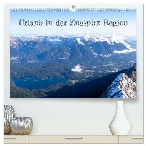 Urlaub in der Zugspitz Region (hochwertiger Premium Wandkalender 2026 DIN A2 quer), Kunstdruck in Hochglanz: Für alle, die im Urlaub gerne aktiv ... Ausflugsziele zu entdecken. (CALVENDO Orte)
