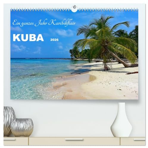 Kuba - Ein ganzes Jahr Karibikflair (hochwertiger Premium Wandkalender 2026 DIN A2 quer), Kunstdruck in Hochglanz: Kuba, die faszinierende Karibikinsel (CALVENDO Orte)