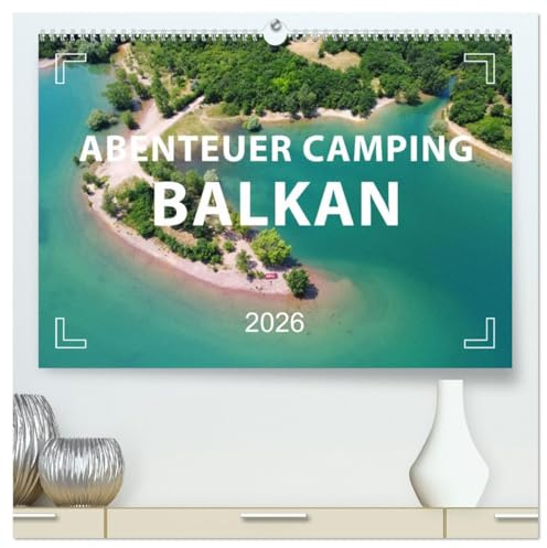 Abenteuer Camping Balkan (hochwertiger Premium Wandkalender 2026 DIN A2 quer), Kunstdruck in Hochglanz: Die schönsten Stellplätze zum Campen. (CALVENDO Orte)