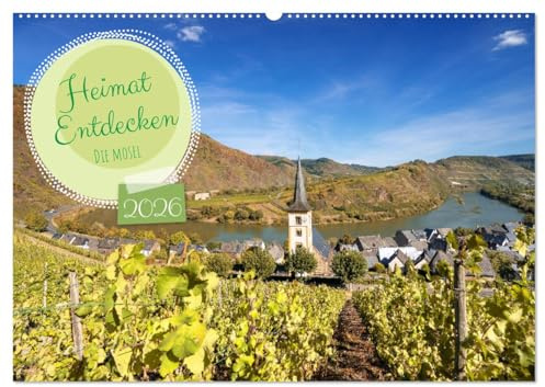 Heimat Entdecken - Die Mosel (Wandkalender 2026 DIN A2 quer), CALVENDO Monatskalender: Einzigartige Landschaft entlang der Mosel zwischen Bernkastel-Kues und Koblenz (CALVENDO Orte)
