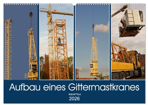 Aufbau eines Gittermastkranes (Wandkalender 2026 DIN A2 quer), CALVENDO Monatskalender: Montage eines Gittermastkranes auf einer Baustelle (CALVENDO Orte)