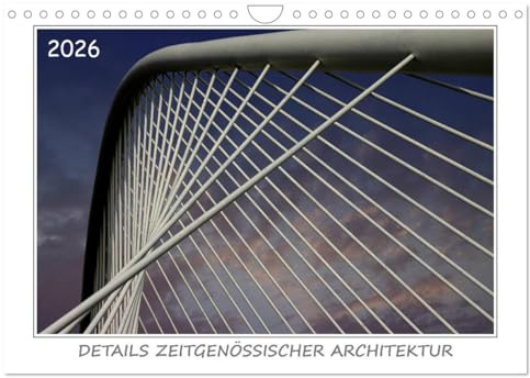 Details zeitgenössischer Architektur (Wandkalender 2026 DIN A4 quer), CALVENDO Monatskalender: Rhythmus und Variation prägen die Motive dieses Kalenders. (CALVENDO Orte)