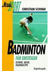 Badminton für Einsteiger. Technik. Taktik. Trainingstips.
