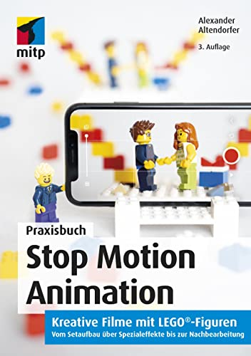 Stop Motion Animation: Kreative Filme mit LEGO®-Figuren. Vom Setaufbau über Spezialeffekte bis zur Nachbereitung (mitp Grafik)