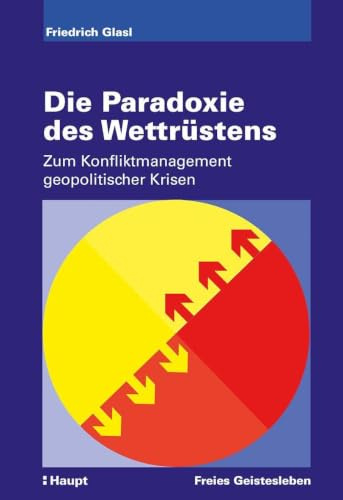 Die Paradoxie des Wettrüstens: Zum Konfliktmanagement geopolitischer Krisen