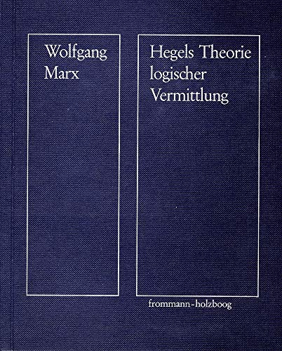 Hegels Theorie logischer Vermittlung: Kritik der dialektischen Begriffskonstruktionen in der ›Wissenschaft der Logik‹