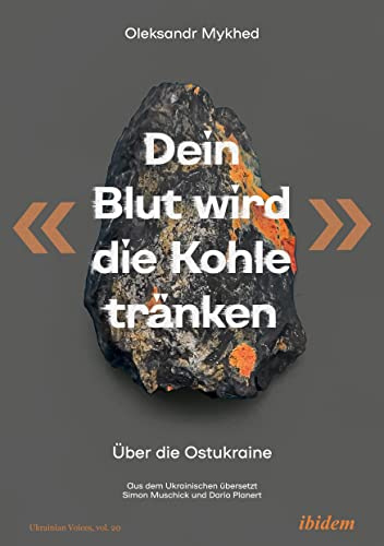 Dein Blut wird die Kohle tränken: Über die Ostukraine (Ukrainian Voices, Band 20)