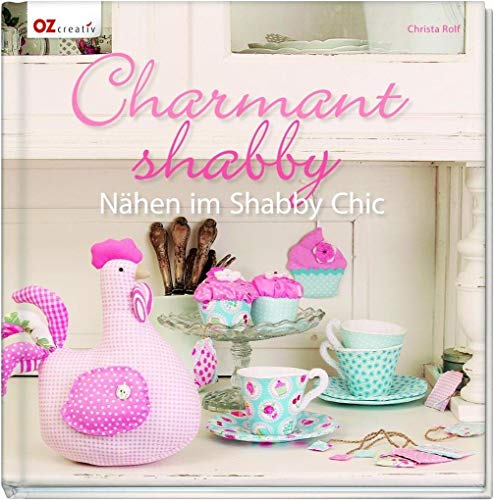 Charmant shabby: Nähen im Shabby Chic