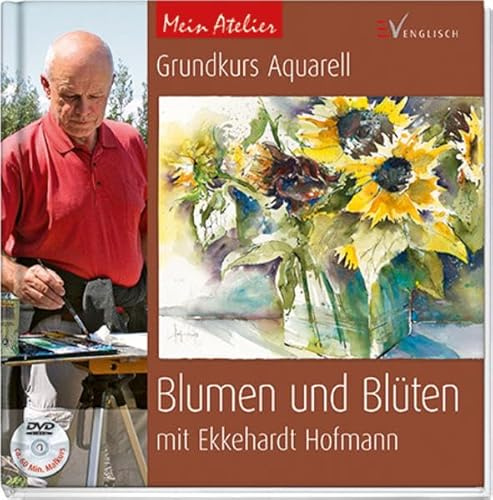 Grundkurs Aquarell - Blumen und Blüten (Mein Atelier)