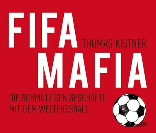 Fifa Mafia-die Schmutzigen Geschäfte mit dem Weltf