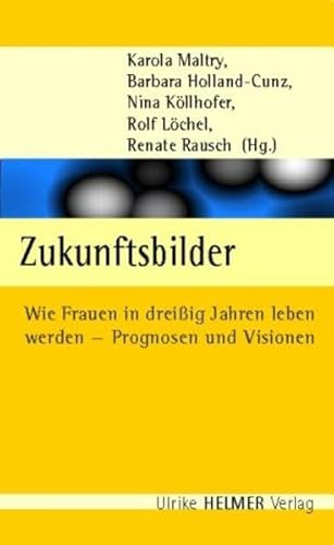 Zukunftsbilder: Wie Frauen in dreißig Jahren leben werden - Prognosen und Visionen