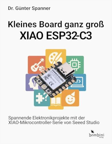 Kleines Board ganz groß – der XIAO ESP32-C3: Spannende Elektronikprojekt mit der XIAO-Mikrocontroller-Serie von Seeed Studio