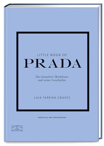 Little Book of Prada: Das luxuriöse Modehaus und seine Geschichte (Die kleine Modebibliothek, Band 3)