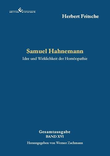 Samuel Hahnemann - Idee und Wirklichkeit der Homöopathie: 2. Auflage