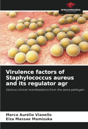 Virulence factors of Staphylococcus aureus and its regulator agr: Various clinical manifestations from the same pathogen