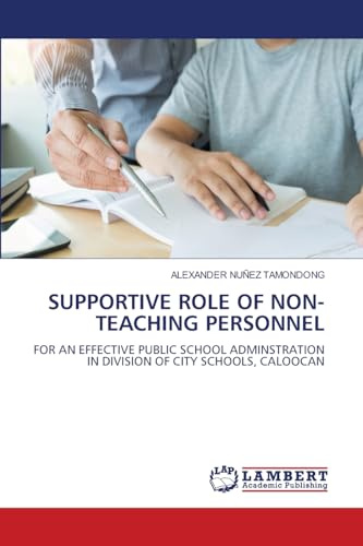 SUPPORTIVE ROLE OF NON-TEACHING PERSONNEL: FOR AN EFFECTIVE PUBLIC SCHOOL ADMINSTRATION IN DIVISION OF CITY SCHOOLS, CALOOCAN