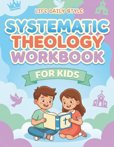 Systematic Theology Workbook for Kids: Easy-to-Read Bible Study Guide with Quizzes and Questions for Beginners