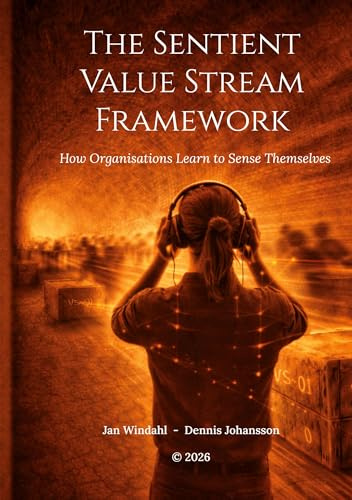 The Sentient Value Stream Framework: How Organisations Learn to Sense Themselves (Flow Sentience Initiative)