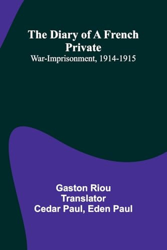 The Diary Of A French Private: War-Imprisonment, 1914-1915