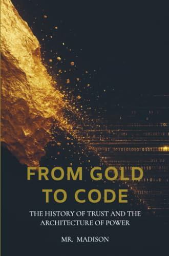 From Gold to Code: The History of Trust and the Architecture of Power