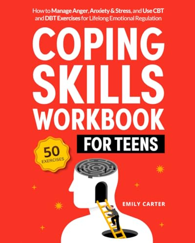 Coping Skills Workbook for Teens: How to Manage Anger, Anxiety & Stress, and Use CBT and DBT Exercises for Lifelong Emotional Regulation (Life Skill Handbooks, Band 10)