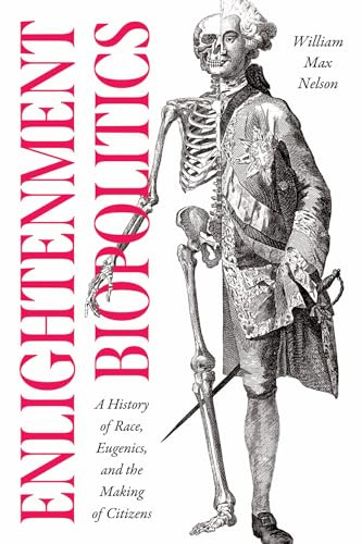 Enlightenment Biopolitics: A History of Race, Eugenics, and the Making of Citizens (The Life of Ideas)