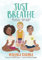 Just Breathe: Meditation, Mindfulness, Movement, and More (Just Be Series)