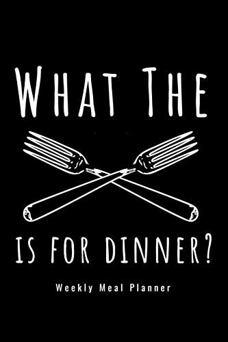 What The Fork Is For Dinner: Weekly Meal Planner Food Journal Notebook and Grocery Shopping List for Food Prep Funny Gift