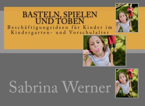 Basteln, Spielen und Toben: Beschäftigungsideen für Kinder im Kindergarten- und Vorschulalter