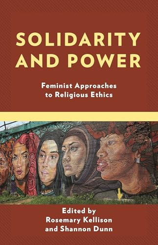Solidarity and Power: Feminist Approaches to Religious Ethics (Religion in the Modern World)