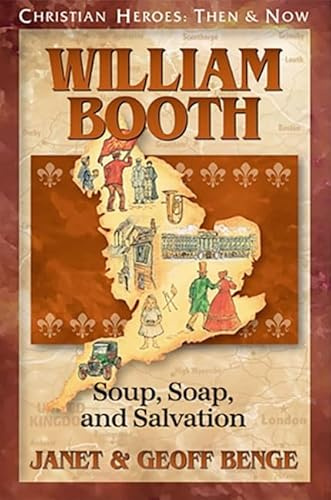 William Booth: Soup, Soap and Salvation (Christian Heroes: Then & Now) (Christian Heroes: Then & Now S.)