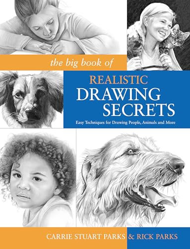 The Big Book of Realistic Drawing Secrets: Easy Techniques for Drawing People, Animals and More: Easy Techniques for Drawing People, Animals, Flowers and Nature