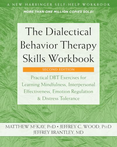 The Dialectical Behavior Therapy Skills Workbook: Practical DBT Exercises for Learning Mindfulness, Interpersonal Effectiveness, Emotion Regulation, and Distress Tolerance