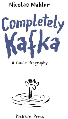 Completely Kafka: A Comic Biography