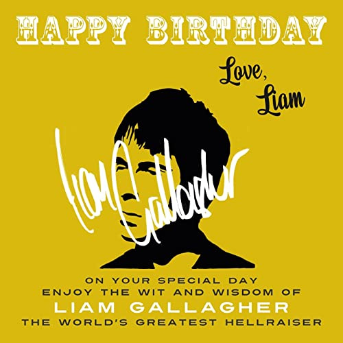 Happy Birthday—Love, Liam: On Your Special Day, Enjoy the Wit and Wisdom of Liam Gallagher, the World's Greatest Hellraiser