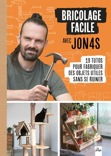 Bricolage facile avec Jon4s: 19 tutos pour fabriquer des objets utiles sans se ruiner