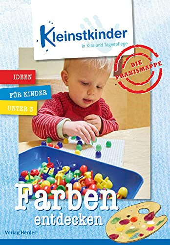 Die Praxismappe: Farben entdecken: Kleinstkinder in Kita und Tagespflege: Ideen für Kinder unter 3